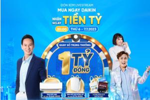 Đón xem Livestream: “MUA NGAY DAIKIN - NHẬN NGAY TIỀN TỶ”